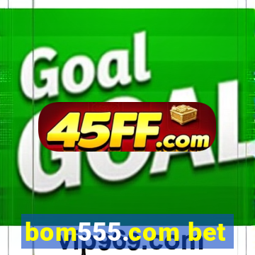 bom555.com bet